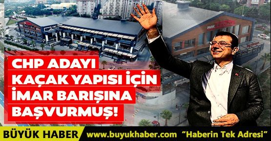 KaÃ§ak yapan aday! CHP adayÄ± kaÃ§ak yapÄ±sÄ± iÃ§in imar barÄ±ÅÄ±na baÅvurmuÅ