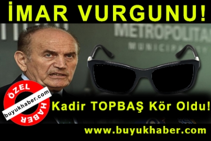 Kadir TOPBAŞ Kör Oldu!