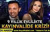 9 yıllık evlilikte kayınvalide krizi