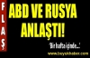 ABD ve Rusya anlaştı
