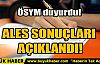 ALES SONUÇLARI AÇIKLANDI