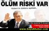 'Aziz Yıldırım'ın ölüm riski var'