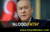 Bahçeli: Fas'tan 'alo Fatih' ne demek?