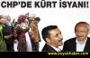 CHP'de Kürt isyanı