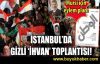 İstanbul'da gizli ihvan zirvesi