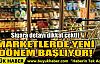 MARKETLERDE YENİ DÖNEM BAŞLIYOR