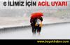 Meteorolojiden 6 ile acil uyarı