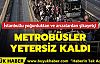 Metrobüsler yetersiz kaldı