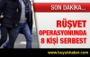 Rüşvet operasyonunda sekiz kişi serbest