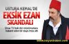Ustura Kemal'de eksik ezan skandalı