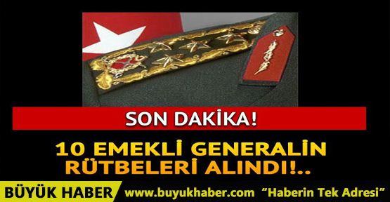 10 emekli tuğgeneralin rütbeleri alındı