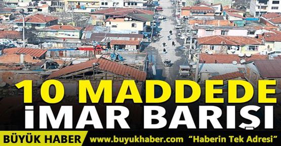 10 maddede imar barışı hakkında her şey