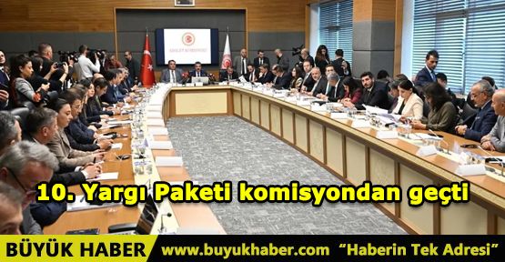 10. Yargı Paketi Adalet Komisyonu'ndan Geçti