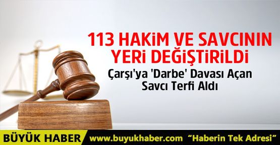 113 Hakim ve Savcının Görev Yeri Değiştirildi