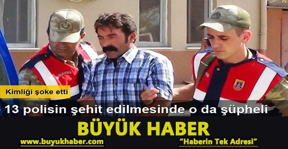 13 polisin şehit edilmesinde o da şüpheli!