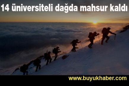 14 üniversiteli dağda mahsur kaldı