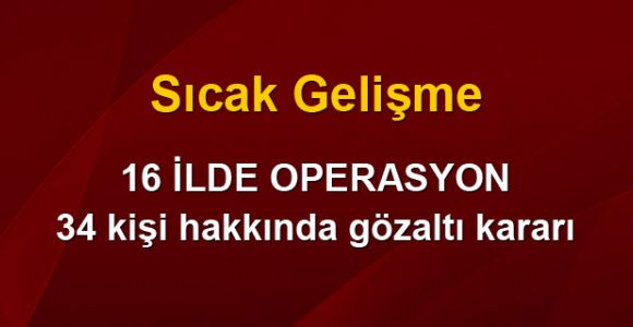 16 ilde usulsüz dinleme operasyonu