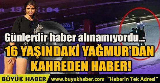 16 YAŞINDAKİ YAĞMUR'DAN KAHREDEN HABER!