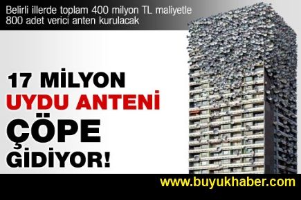 17 milyon uydu anteni çöpe gidiyor