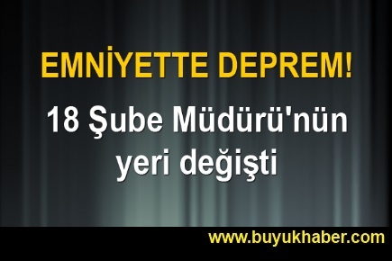 18 Şube Müdürü'nün yeri değişti