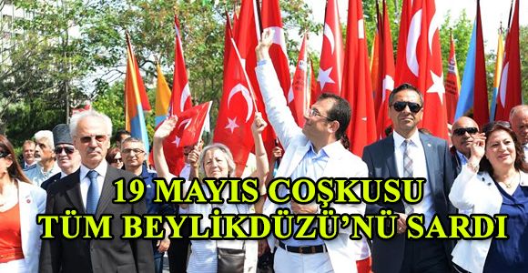 19 MAYIS COŞKUSU TÜM BEYLİKDÜZÜ'NÜ SARDI