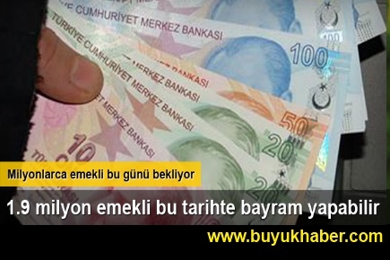 1.9 milyon emekli bu tarihte bayram yapabilir