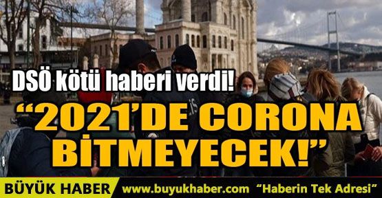 2021’DE CORONA BİTMEYECEK