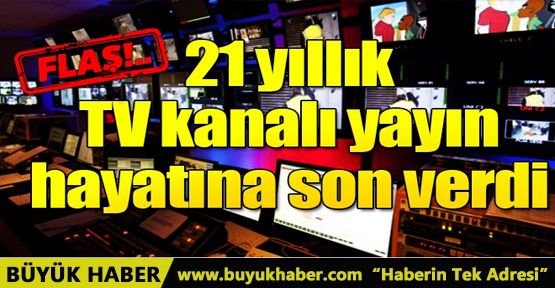 21 yıllık TV kanalı yayın hayatına son verdi