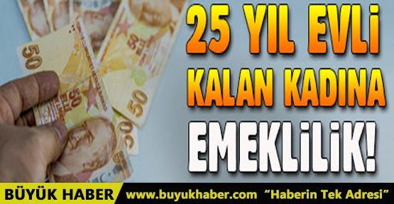 25 yıl evli kalan kadına emeklilik teklifi