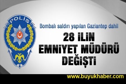 28 ilin Emniyet Müdürü değişti