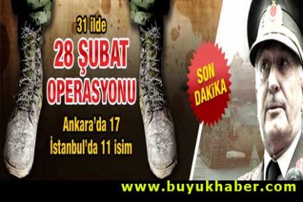 28 Şubat soruşturması: 31 adrese baskın