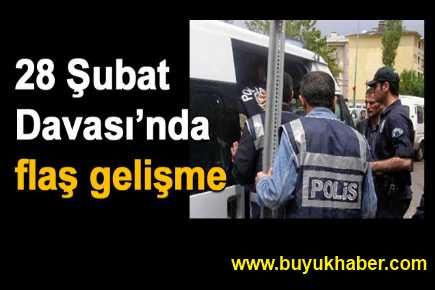 28 Şubat soruşturmasında flaş gelişme