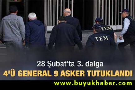 28 Şubat'ta 9 asker tutuklandı
