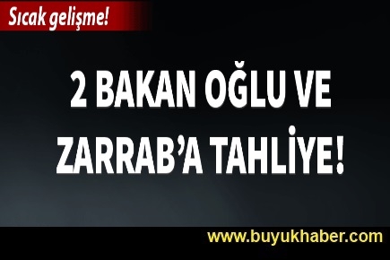 2 bakan oğlu ve Zarrab'a tahliye