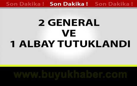 2 Generalle 1 Albay Tutuklandı