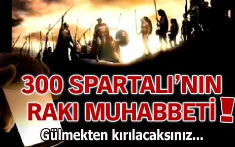 300 Spartalı'nın rakı muhabbeti!