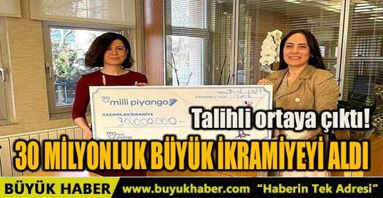 30 MİLYONLUK BÜYÜK İKRAMİYEYİ ALDI