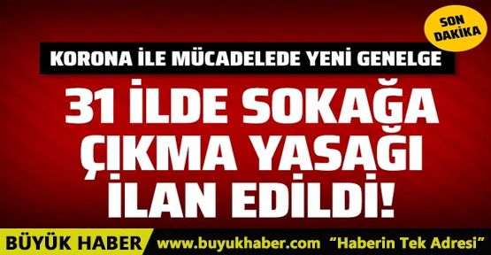 31 ilde sokağa çıkma yasağı ilan edildi