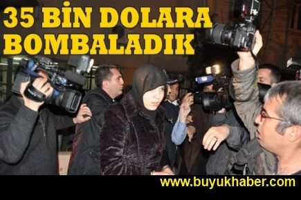 35 bin dolara bombalamışlar