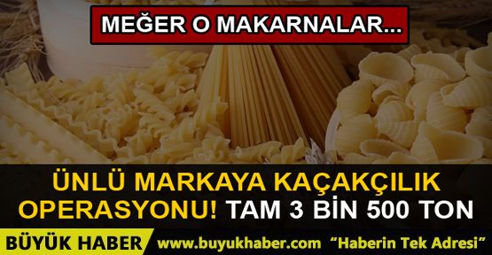 3 bin 500 ton makarnaya ‘kaçakçılık' incelemesi