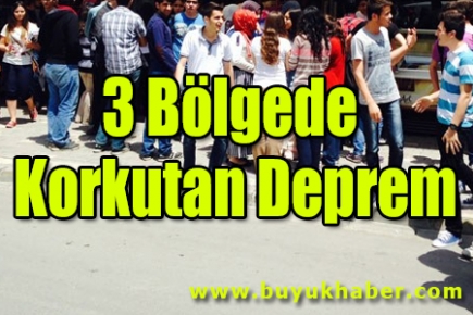 3 bölgede korkutan deprem