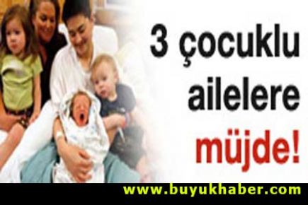 3 çocuklu ailelere müjde