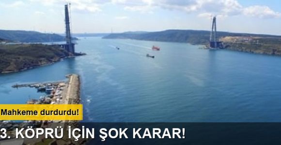 3. Köprü’nün yolları mahkeme tarafından kesildi