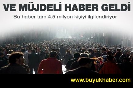 4,5 milyon vatandaşa müjdeli haber