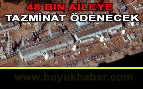 48 bin aileye tazminat ödenecek