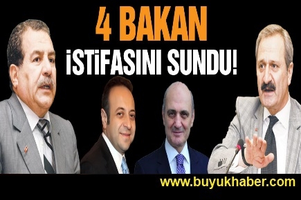 4 bakan istifalarını sundu