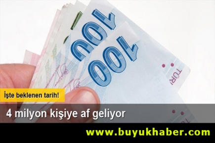 4 milyon kişiye af geliyor