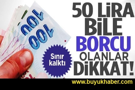 50 lira bile borcu olanlar dikkat Sınır kalktı