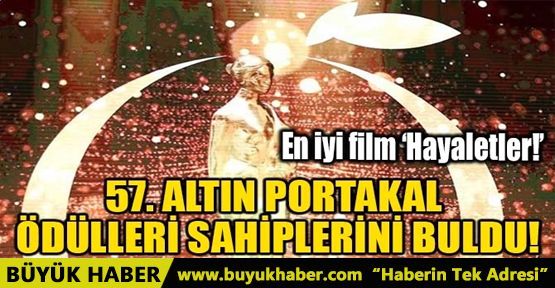 57. ALTIN PORTAKAL ÖDÜLLERİ SAHİPLERİNİ BULDU