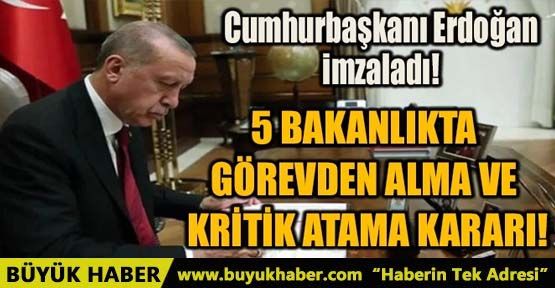 5 BAKANLIKTA GÖREVDEN ALMA VE KRİTİK ATAMA KARARI!